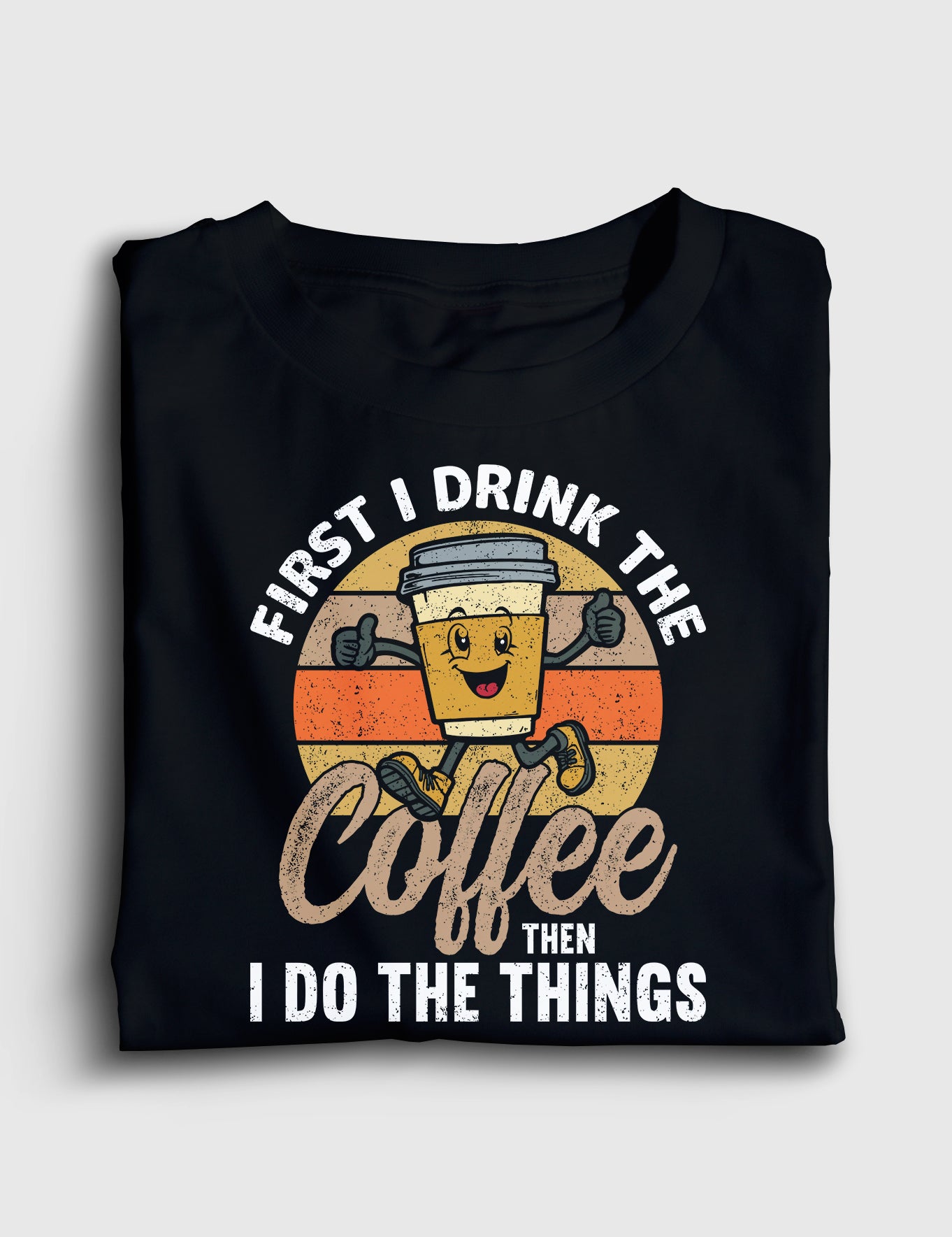 First I Drink The Coffee