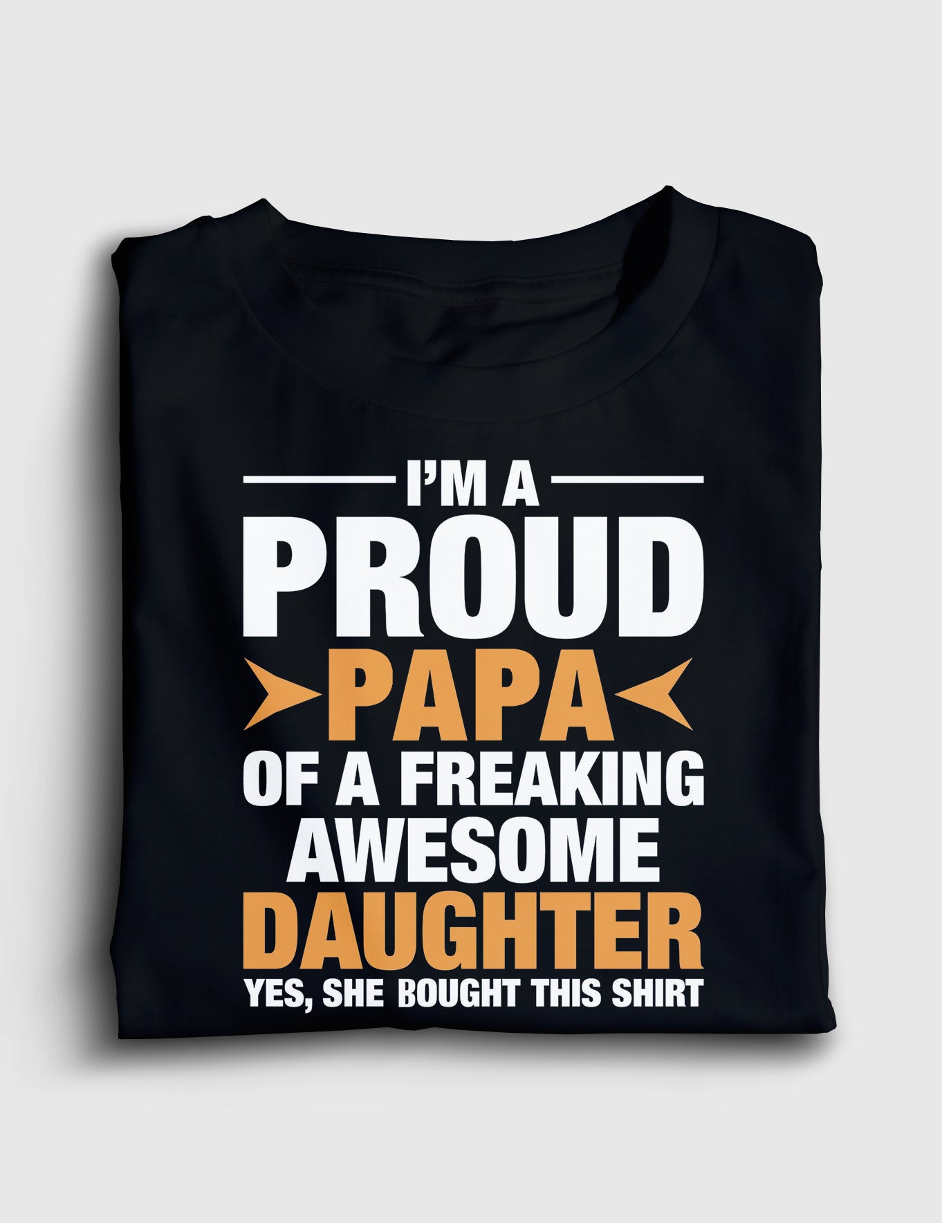 I'm A Proud Papa Of A Freaking Awesome Daughter