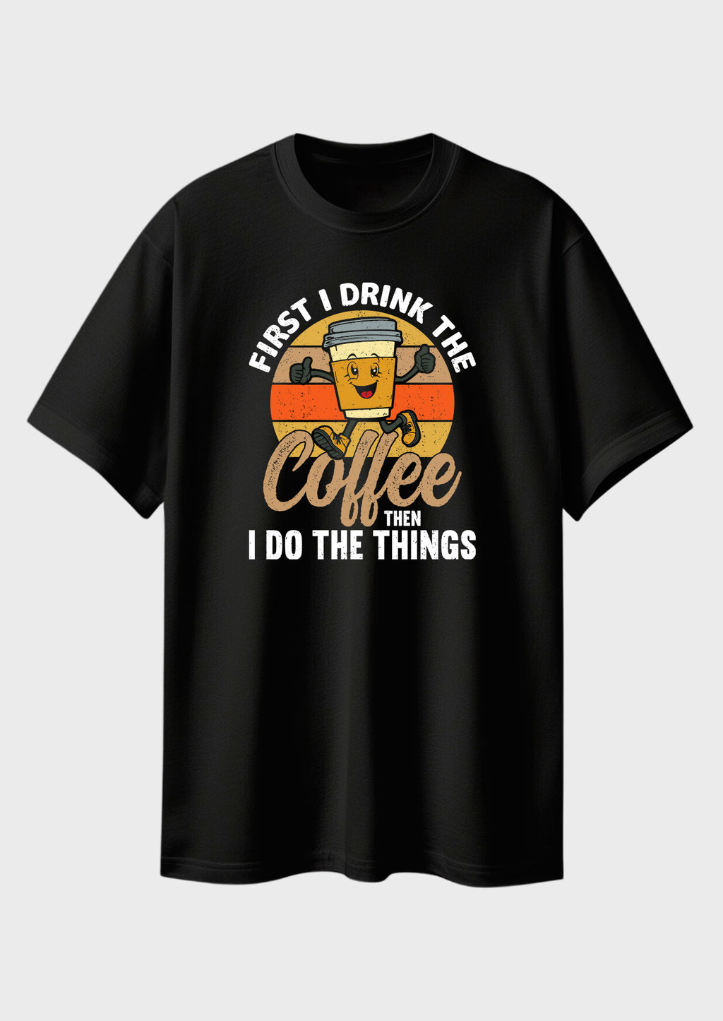 First I Drink The Coffee